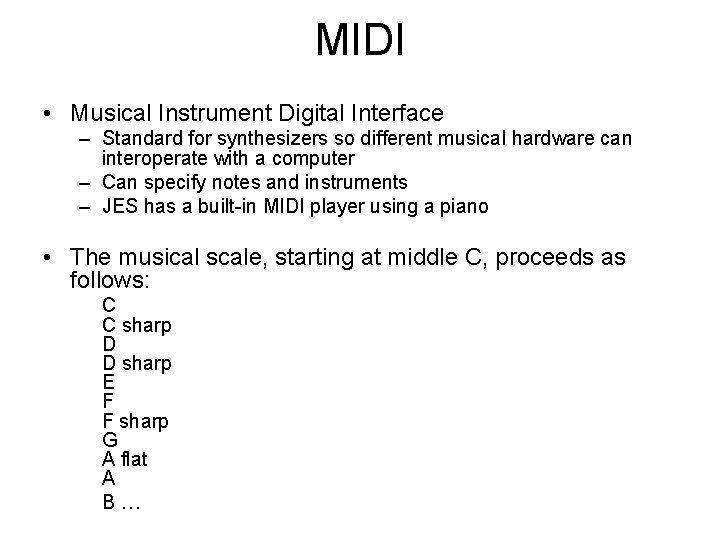 MIDI • Musical Instrument Digital Interface – Standard for synthesizers so different musical hardware