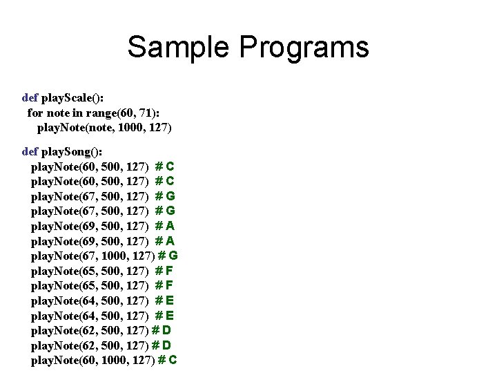 Sample Programs def play. Scale(): for note in range(60, 71): play. Note(note, 1000, 127)