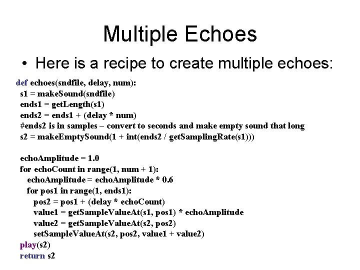 Multiple Echoes • Here is a recipe to create multiple echoes: def echoes(sndfile, delay,