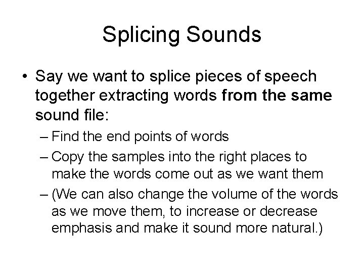 Splicing Sounds • Say we want to splice pieces of speech together extracting words