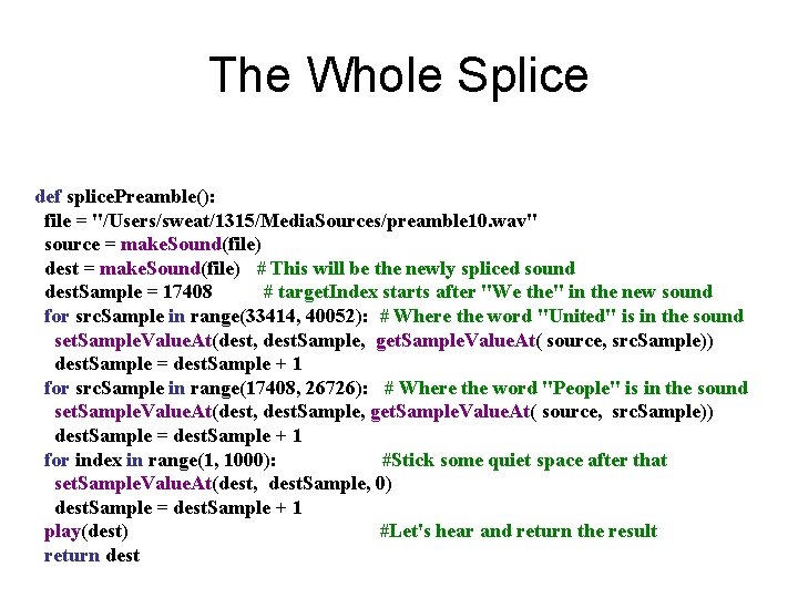 The Whole Splice def splice. Preamble(): file = "/Users/sweat/1315/Media. Sources/preamble 10. wav" source =