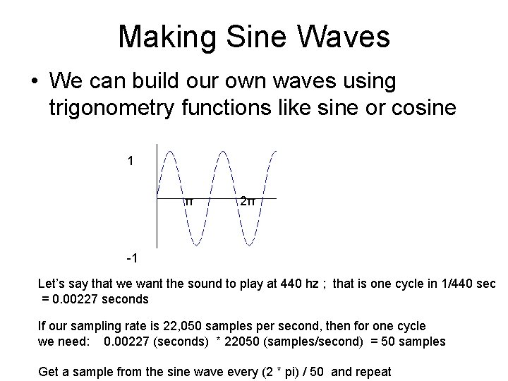 Making Sine Waves • We can build our own waves using trigonometry functions like