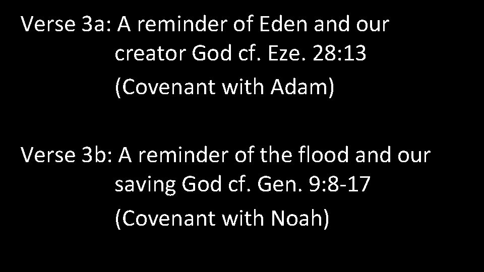 Verse 3 a: A reminder of Eden and our creator God cf. Eze. 28: