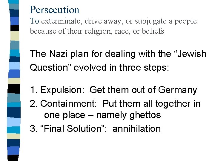 Persecution To exterminate, drive away, or subjugate a people because of their religion, race,