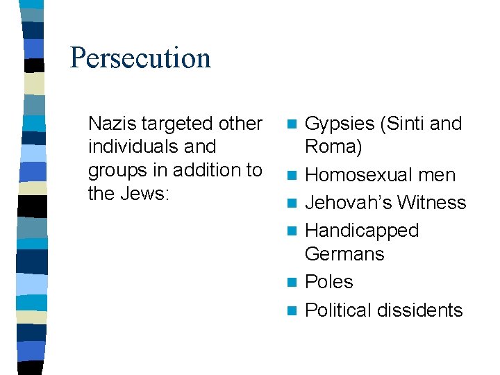 Persecution Nazis targeted other individuals and groups in addition to the Jews: n n