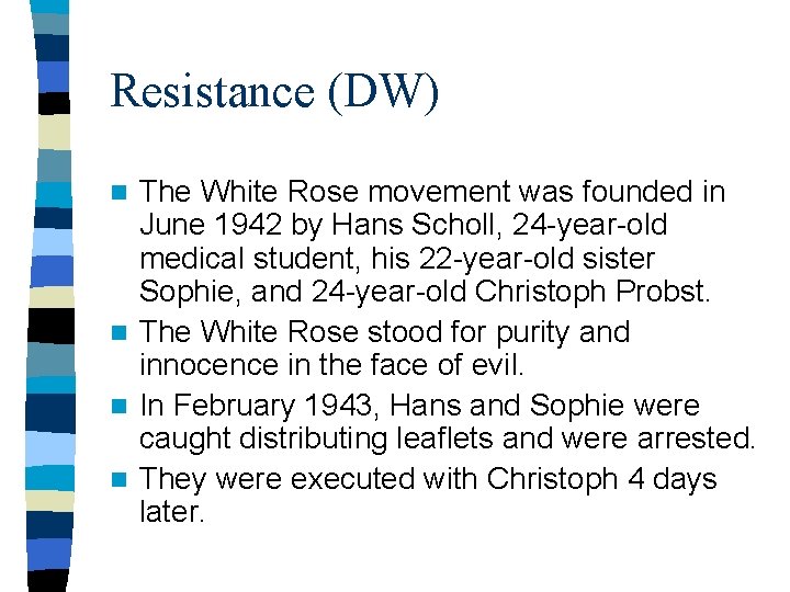 Resistance (DW) The White Rose movement was founded in June 1942 by Hans Scholl,