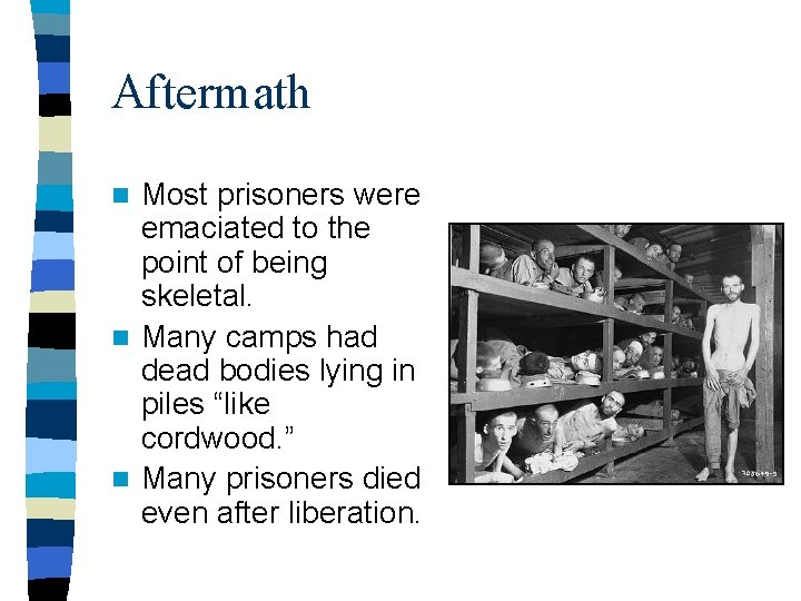 Aftermath Most prisoners were emaciated to the point of being skeletal. n Many camps