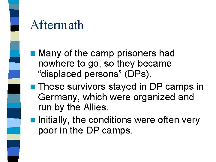 Aftermath n Many of the camp prisoners had nowhere to go, so they became