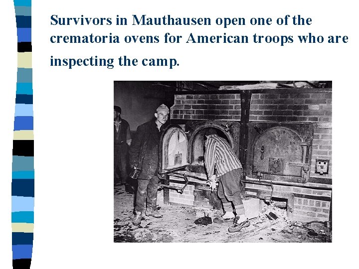 Survivors in Mauthausen open one of the crematoria ovens for American troops who are