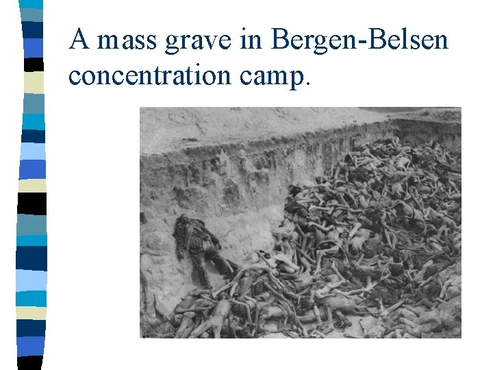 A mass grave in Bergen-Belsen concentration camp. 