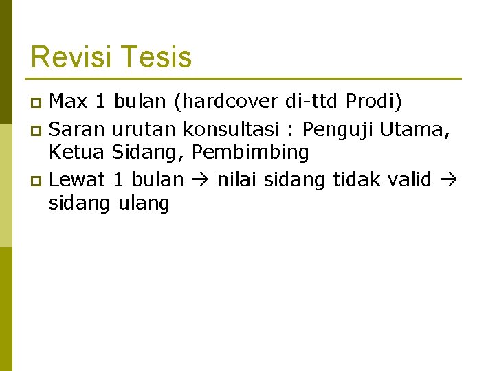 Revisi Tesis Max 1 bulan (hardcover di-ttd Prodi) p Saran urutan konsultasi : Penguji