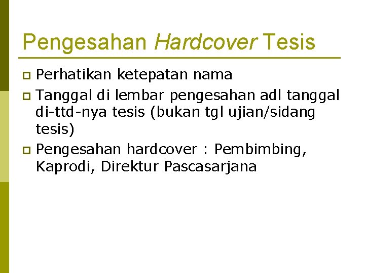 Pengesahan Hardcover Tesis Perhatikan ketepatan nama p Tanggal di lembar pengesahan adl tanggal di-ttd-nya