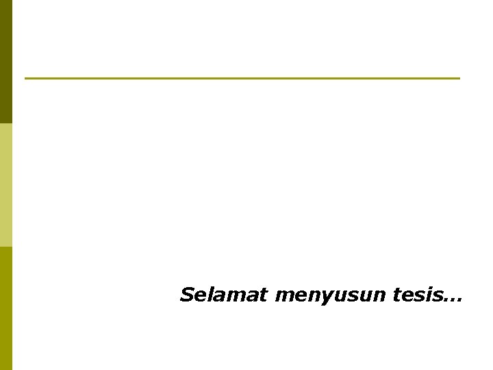 Selamat menyusun tesis… 