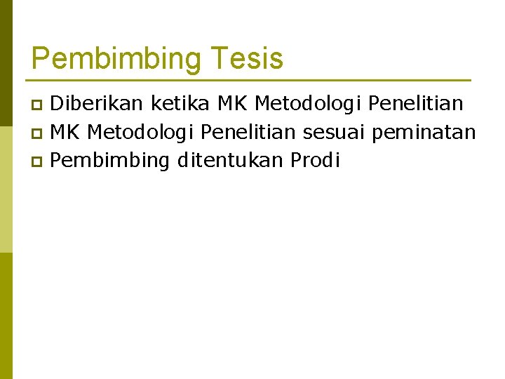 Pembimbing Tesis Diberikan ketika MK Metodologi Penelitian p MK Metodologi Penelitian sesuai peminatan p