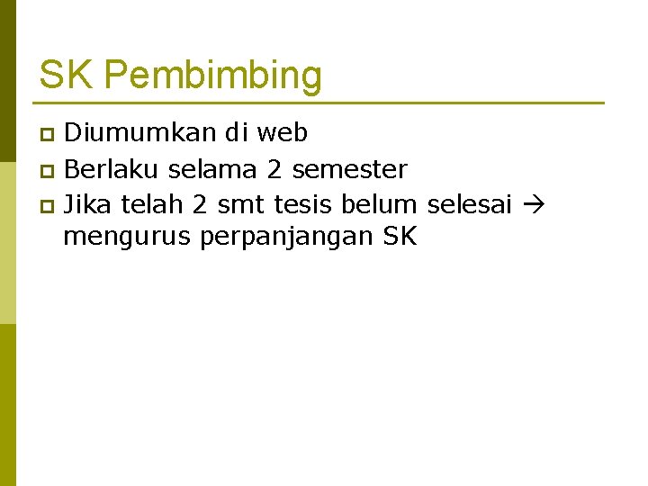 SK Pembimbing Diumumkan di web p Berlaku selama 2 semester p Jika telah 2