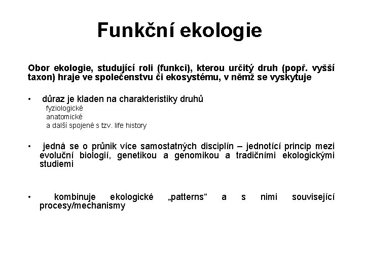 Funkční ekologie Obor ekologie, studující roli (funkci), kterou určitý druh (popř. vyšší taxon) hraje