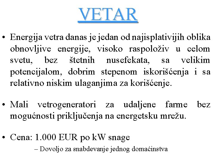 VETAR • Energija vetra danas je jedan od najisplativijih oblika obnovljive energije, visoko raspoloživ