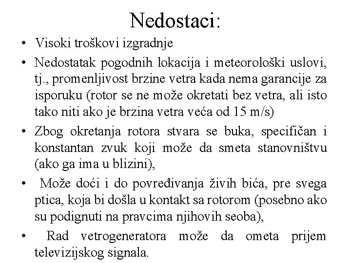 Nedostaci: • Visoki troškovi izgradnje • Nedostatak pogodnih lokacija i meteorološki uslovi, tj. ,