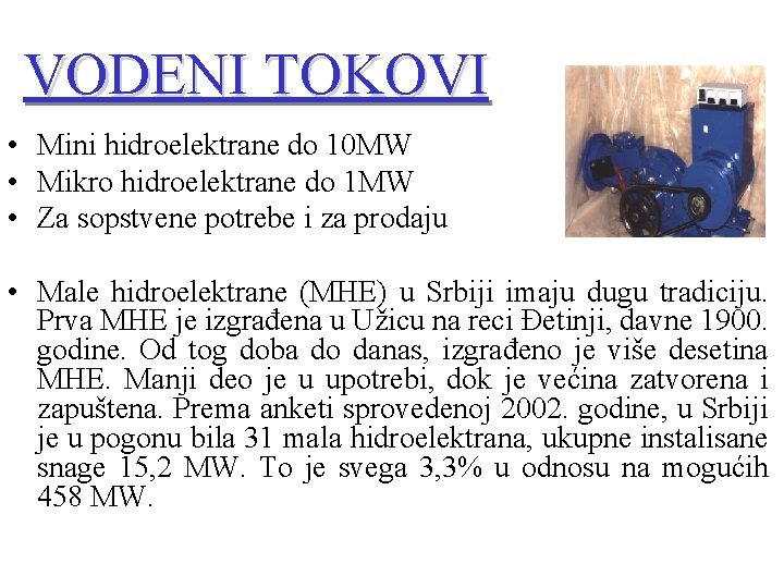 VODENI TOKOVI • Mini hidroelektrane do 10 MW • Mikro hidroelektrane do 1 MW