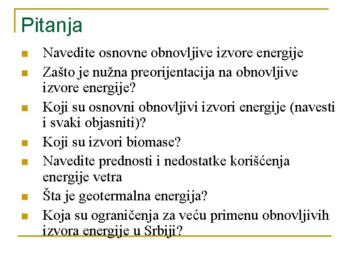 Pitanja n n n n Navedite osnovne obnovljive izvore energije Zašto je nužna preorijentacija