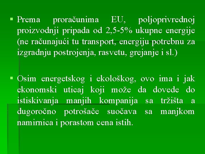 § Prema proračunima EU, poljoprivrednoj proizvodnji pripada od 2, 5 -5% ukupne energije (ne