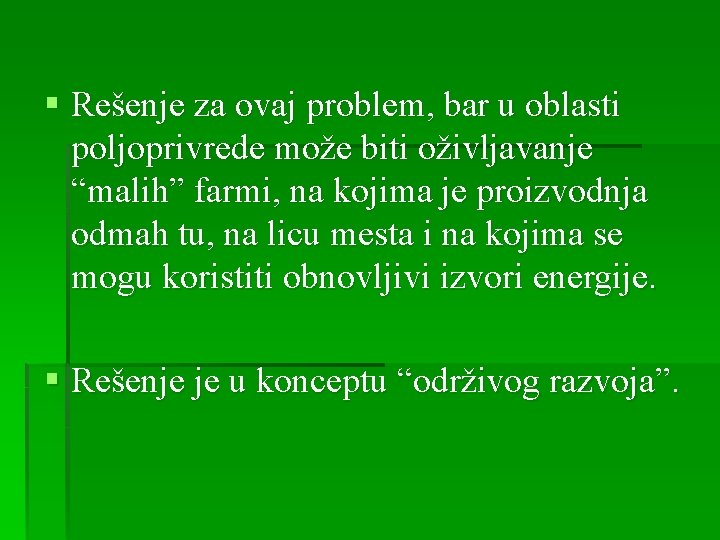 § Rešenje za ovaj problem, bar u oblasti poljoprivrede može biti oživljavanje “malih” farmi,