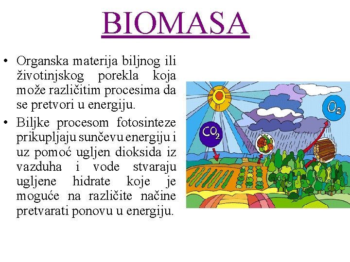 BIOMASA • Organska materija biljnog ili životinjskog porekla koja može različitim procesima da se