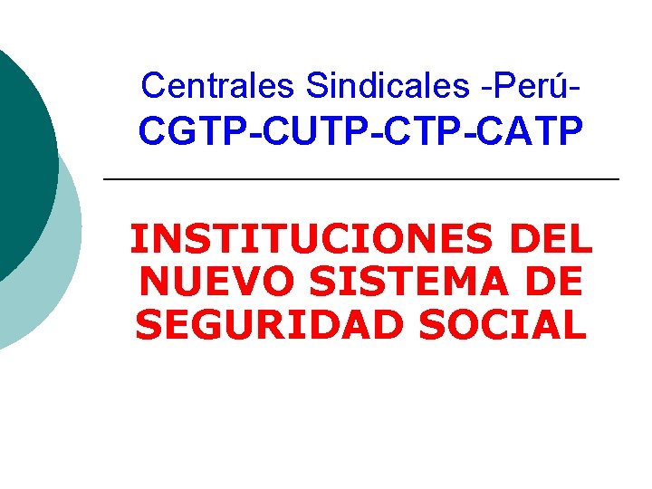 Centrales Sindicales -Perú- CGTP-CUTP-CATP INSTITUCIONES DEL NUEVO SISTEMA DE SEGURIDAD SOCIAL 