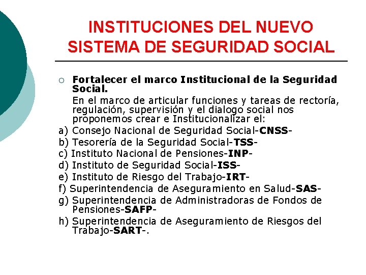 INSTITUCIONES DEL NUEVO SISTEMA DE SEGURIDAD SOCIAL Fortalecer el marco Institucional de la Seguridad