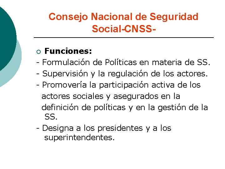 Consejo Nacional de Seguridad Social-CNSSFunciones: - Formulación de Políticas en materia de SS. -