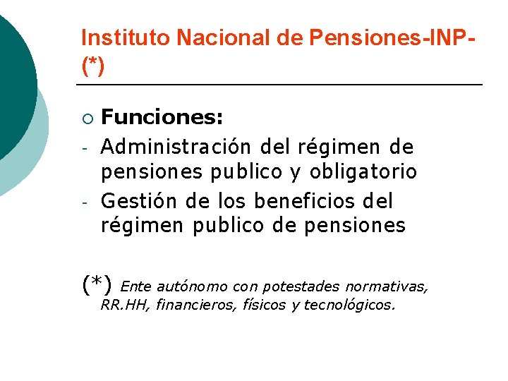 Instituto Nacional de Pensiones-INP(*) ¡ - Funciones: Administración del régimen de pensiones publico y