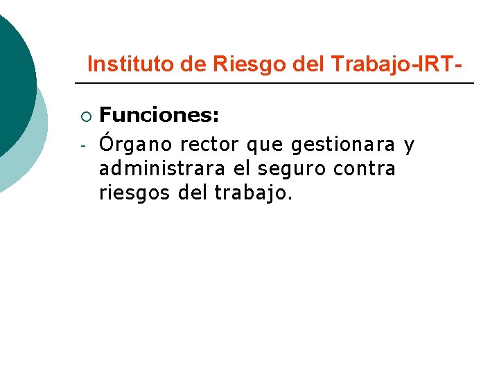 Instituto de Riesgo del Trabajo-IRT¡ - Funciones: Órgano rector que gestionara y administrara el