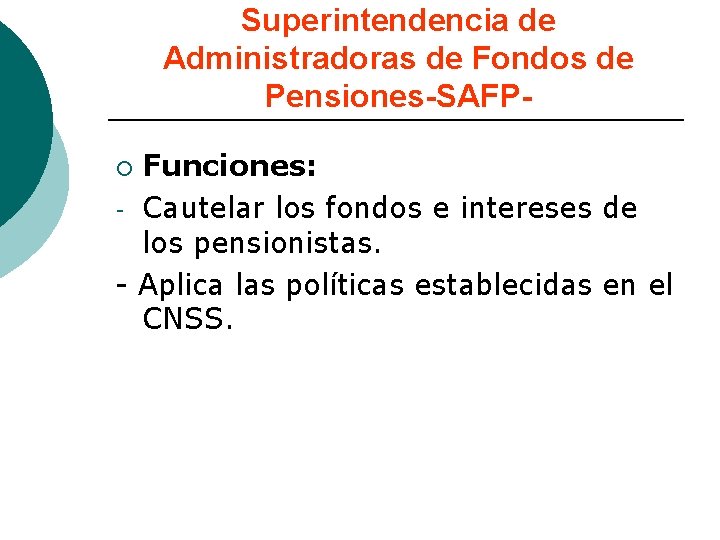 Superintendencia de Administradoras de Fondos de Pensiones-SAFPFunciones: - Cautelar los fondos e intereses de