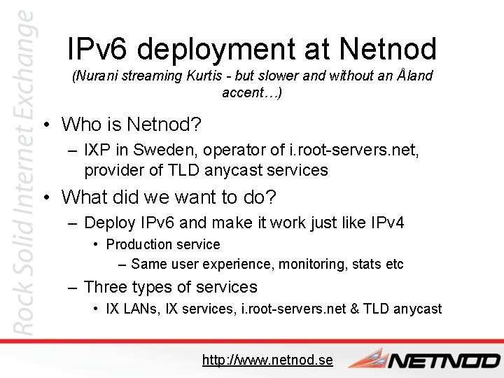 IPv 6 deployment at Netnod (Nurani streaming Kurtis - but slower and without an