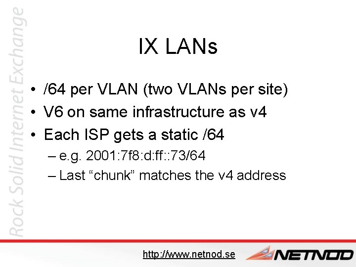 IX LANs • /64 per VLAN (two VLANs per site) • V 6 on