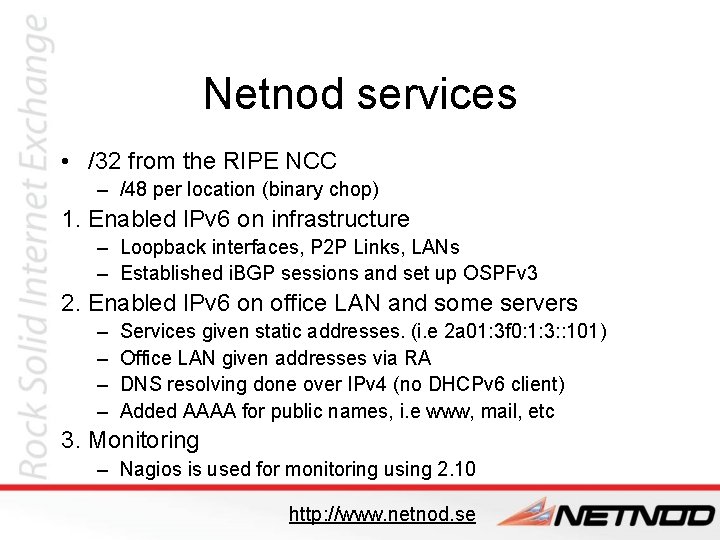 Netnod services • /32 from the RIPE NCC – /48 per location (binary chop)