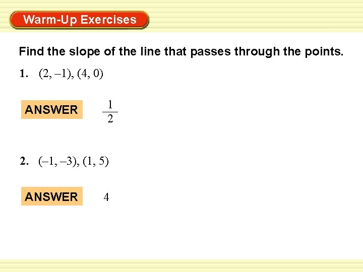 Warm-Up Exercises Find the slope of the line that passes through the points. 1.