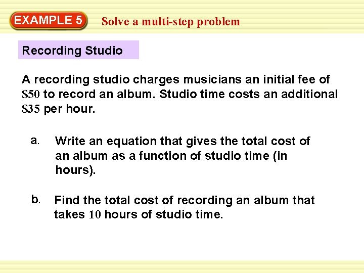 Warm-Up 5 Exercises EXAMPLE Solve a multi-step problem Recording Studio A recording studio charges