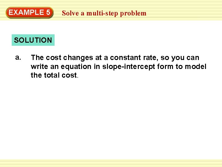 Warm-Up 5 Exercises EXAMPLE Solve a multi-step problem SOLUTION a. The cost changes at