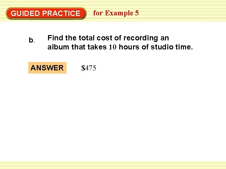 Warm-Up Exercises GUIDED PRACTICE b. for Example 5 Find the total cost of recording