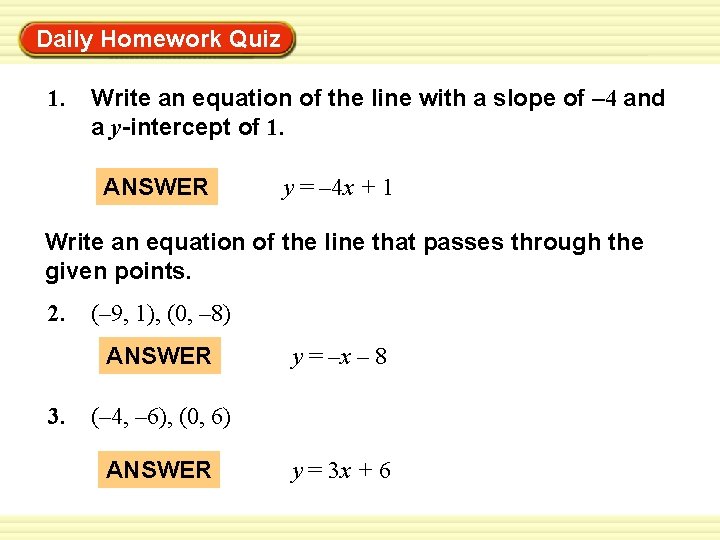 Daily Homework Quiz Warm-Up Exercises 1. Write an equation of the line with a