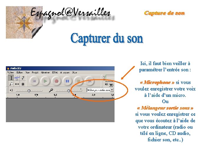 Ici, il faut bien veiller à paramétrer l’entrée son : « Microphone » si Ici, il faut bien veiller à paramétrer l’entrée son : « Microphone » si