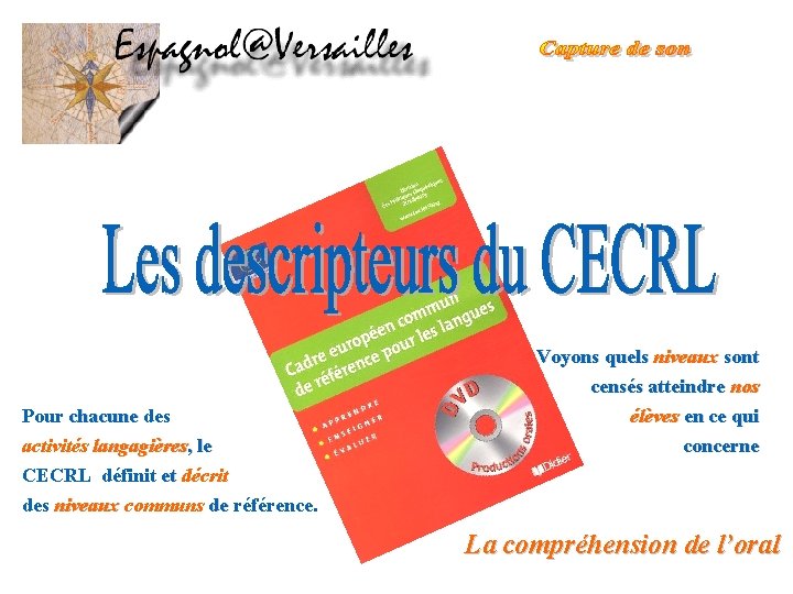 Pour chacune des activités langagières, le CECRL définit et décrit des niveaux communs de Pour chacune des activités langagières, le CECRL définit et décrit des niveaux communs de