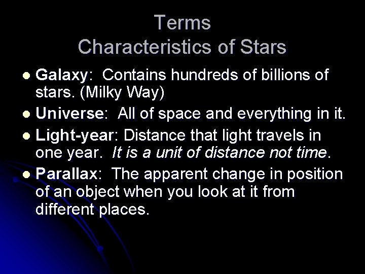 Terms Characteristics of Stars Galaxy: Contains hundreds of billions of stars. (Milky Way) l