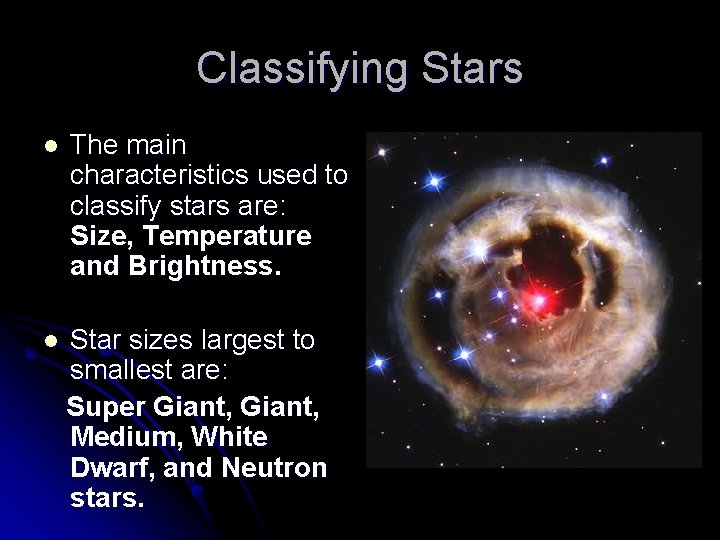 Classifying Stars l The main characteristics used to classify stars are: Size, Temperature and