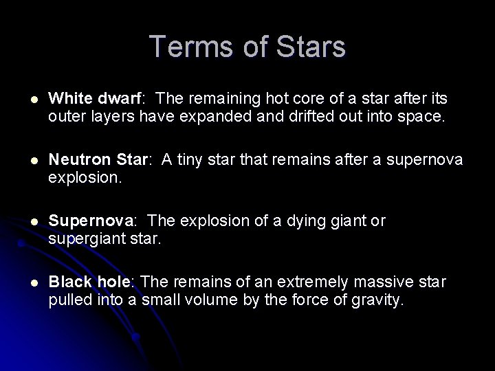 Terms of Stars l White dwarf: The remaining hot core of a star after