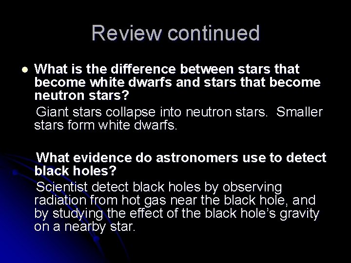 Review continued l What is the difference between stars that become white dwarfs and