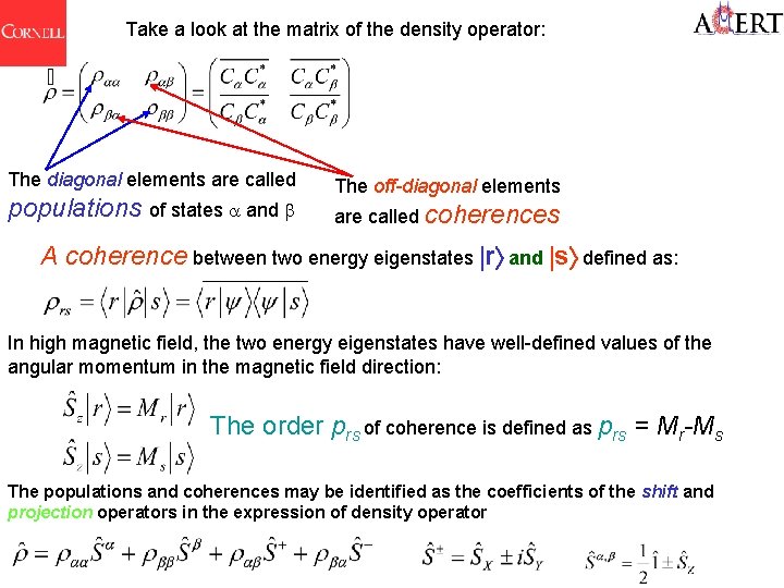 Take a look at the matrix of the density operator: The diagonal elements are