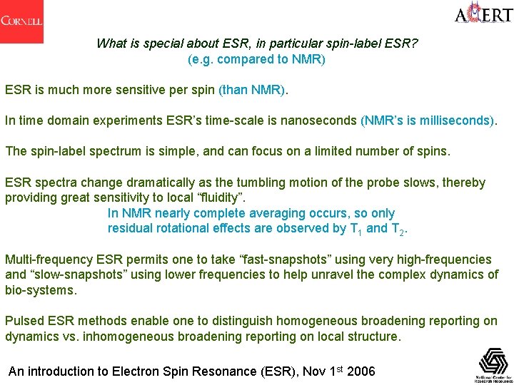 What is special about ESR, in particular spin-label ESR? (e. g. compared to NMR)