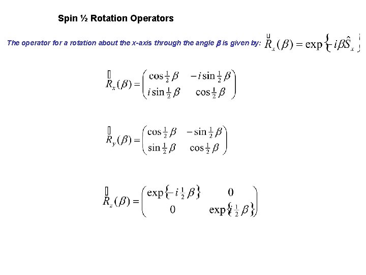Spin ½ Rotation Operators The operator for a rotation about the x-axis through the